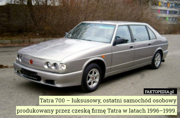 Tatra 700 – luksusowy, ostatni samochód osobowy produkowany przez czeską firmę Tatra w latach 1996–1999. 