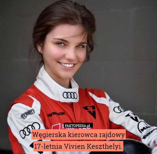 Węgierska kierowca rajdowy
17-letnia Vivien Keszthelyi. 