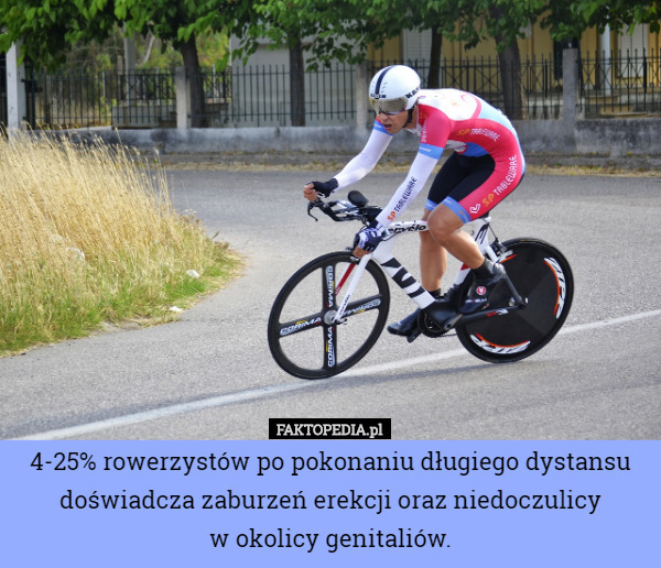 4-25% rowerzystów po pokonaniu długiego dystansu doświadcza zaburzeń erekcji oraz niedoczulicy
 w okolicy genitaliów. 