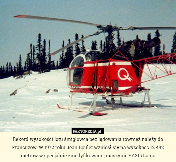 Rekord wysokości lotu śmigłowca bez lądowania również należy do Francuzów. W 1972 roku Jean Boulet wzniósł się na wysokość 12 442 metrów w specjalnie zmodyfikowanej maszynie SA315 Lama 