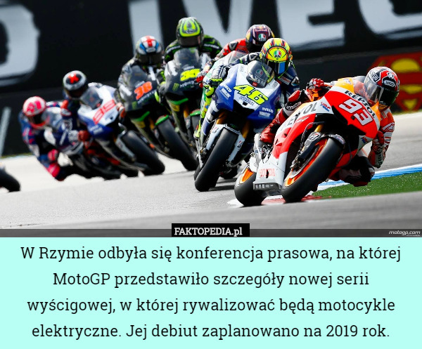 W Rzymie odbyła się konferencja prasowa, na której MotoGP przedstawiło szczegóły nowej serii wyścigowej, w której rywalizować będą motocykle elektryczne. Jej debiut zaplanowano na 2019 rok. 