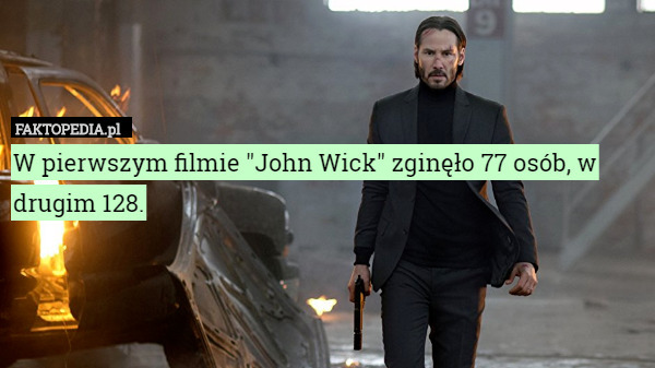 W pierwszym filmie "John Wick" zginęło 77 osób, w drugim 128. 