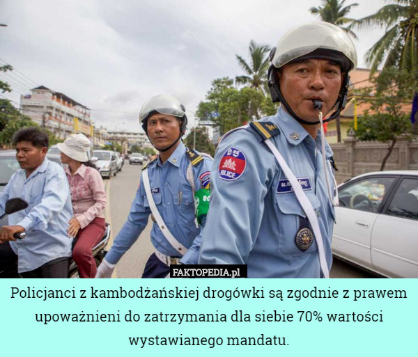 Policjanci z kambodżańskiej drogówki są zgodnie z prawem upoważnieni do zatrzymania dla siebie 70% wartości wystawianego mandatu. 
