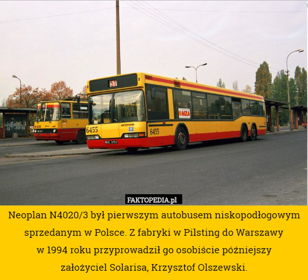 Neoplan N4020/3 był pierwszym autobusem niskopodłogowym sprzedanym w Polsce. Z fabryki w Pilsting do Warszawy
 w 1994 roku przyprowadził go osobiście późniejszy
 założyciel Solarisa, Krzysztof Olszewski. 
