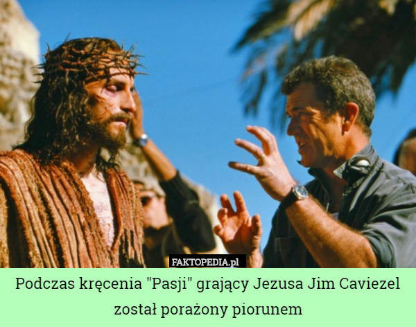 Podczas kręcenia "Pasji" grający Jezusa Jim Caviezel został porażony piorunem 