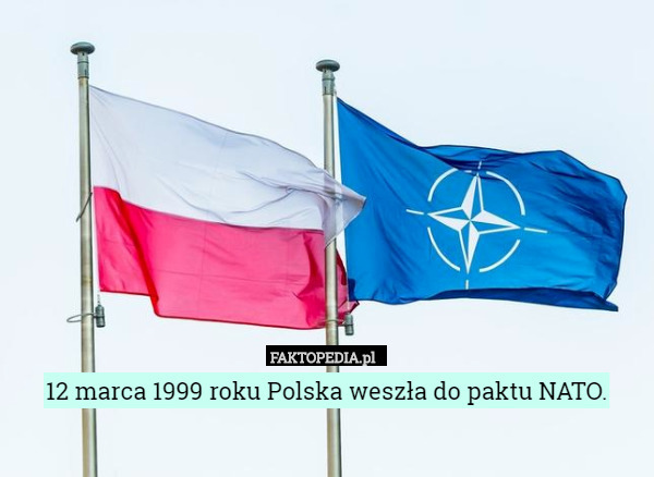 12 marca 1999 roku Polska weszła do paktu NATO. 