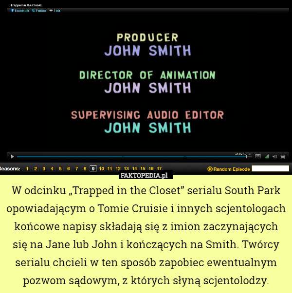 W odcinku „Trapped in the Closet” serialu South Park opowiadającym o Tomie Cruisie i innych scjentologach końcowe napisy składają się z imion zaczynających się na Jane lub John i kończących na Smith. Twórcy serialu chcieli w ten sposób zapobiec ewentualnym pozwom sądowym, z których słyną scjentolodzy. 