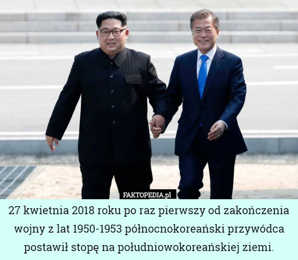 27 kwietnia 2018 roku po raz pierwszy od zakończenia wojny z lat 1950-1953 północnokoreański przywódca postawił stopę na południowokoreańskiej ziemi. 