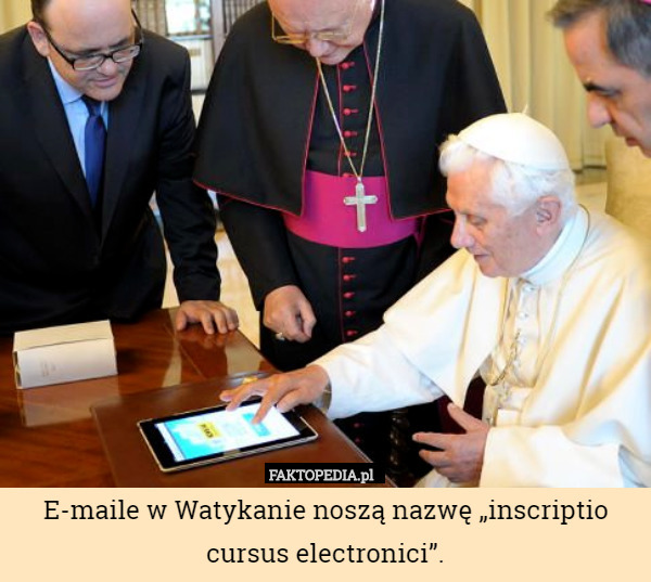 E-maile w Watykanie noszą nazwę „inscriptio cursus electronici”. 