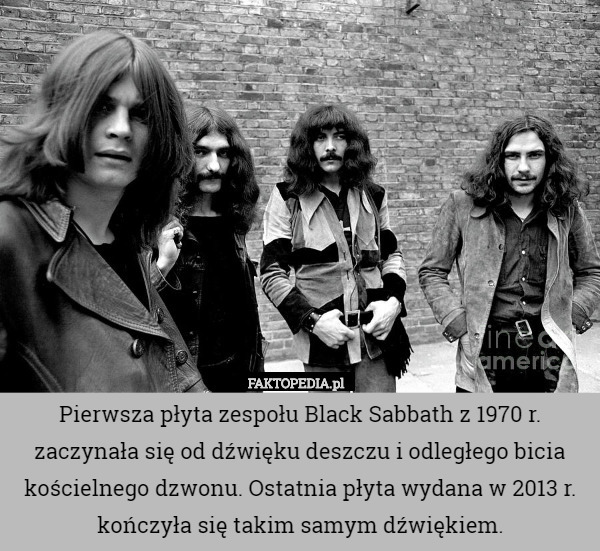 Pierwsza płyta zespołu Black Sabbath z 1970 r. zaczynała się od dźwięku deszczu i odległego bicia kościelnego dzwonu. Ostatnia płyta wydana w 2013 r. kończyła się takim samym dźwiękiem. 