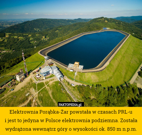Elektrownia Porąbka-Żar powstała w czasach PRL-u
 i jest to jedyna w Polsce elektrownia podziemna. Została wydrążona wewnątrz góry o wysokości ok. 850 m n.p.m. 