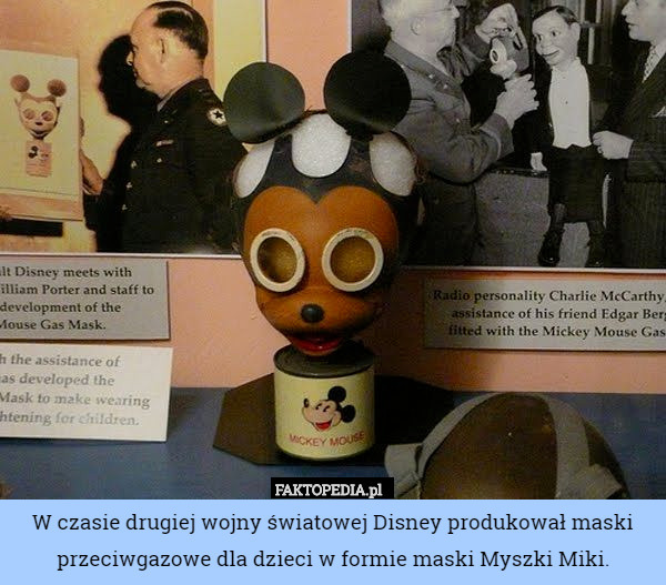 W czasie drugiej wojny światowej Disney produkował maski przeciwgazowe dla dzieci w formie maski Myszki Miki. 