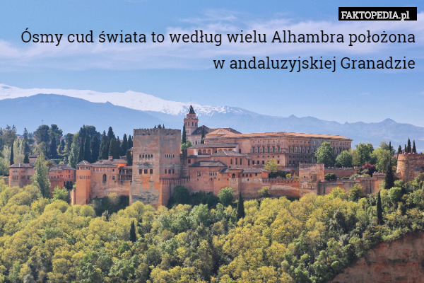 Ósmy cud świata to według wielu Alhambra położona w andaluzyjskiej Granadzie 