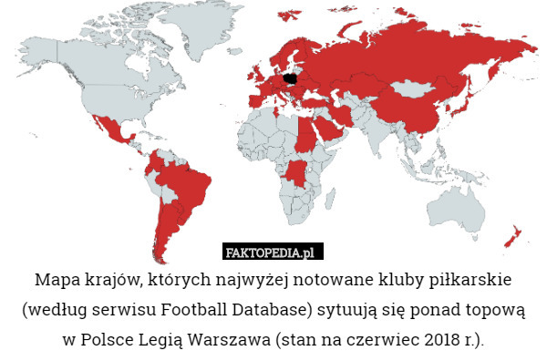 Mapa krajów, których najwyżej notowane kluby piłkarskie (według serwisu Football Database) sytuują się ponad topową
w Polsce Legią Warszawa (stan na czerwiec 2018 r.). 