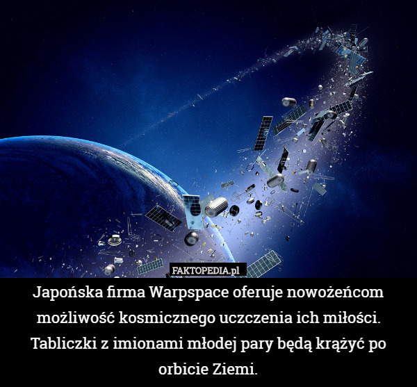 Japońska firma Warpspace oferuje nowożeńcom możliwość kosmicznego uczczenia ich miłości. Tabliczki z imionami młodej pary będą krążyć po orbicie Ziemi. 