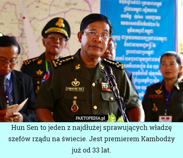 Hun Sen to jeden z najdłużej sprawujących władzę szefów rządu na świecie. Jest premierem Kambodży już od 33 lat. 