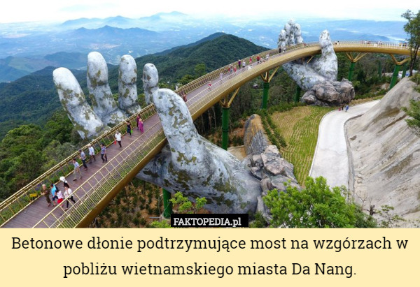Betonowe dłonie podtrzymujące most na wzgórzach w pobliżu wietnamskiego miasta Da Nang. 