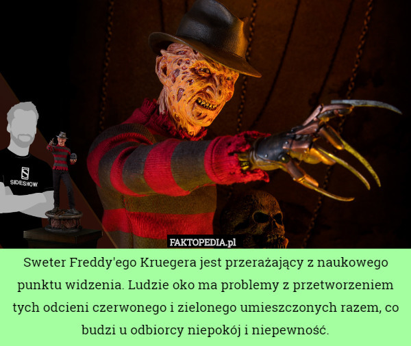 Sweter Freddy'ego Kruegera jest przerażający z naukowego punktu widzenia. Ludzie oko ma problemy z przetworzeniem tych odcieni czerwonego i zielonego umieszczonych razem, co budzi u odbiorcy niepokój i niepewność. 