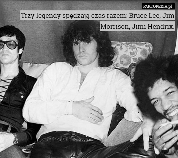 Trzy legendy spędzają czas razem: Bruce Lee, Jim Morrison, Jimi Hendrix. 