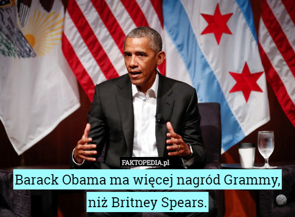 Barack Obama ma więcej nagród Grammy, niż Britney Spears. 