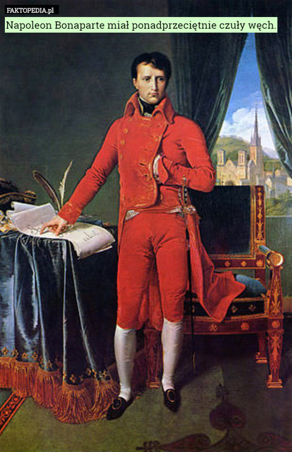 Napoleon Bonaparte miał ponadprzeciętnie czuły węch. 