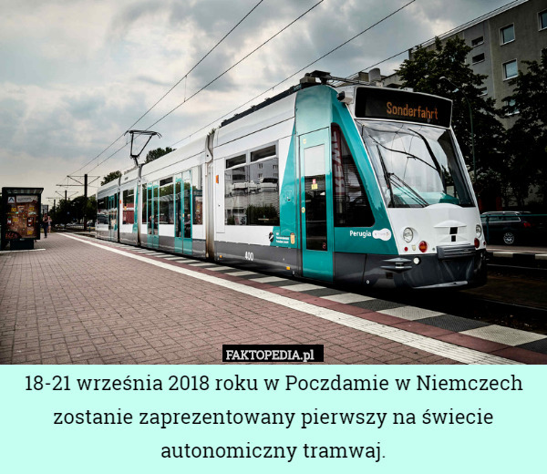 18-21 września 2018 roku w Poczdamie w Niemczech zostanie zaprezentowany pierwszy na świecie autonomiczny tramwaj. 