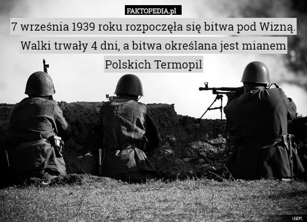 7 września 1939 roku rozpoczęła się bitwa pod Wizną. Walki trwały 4 dni, a bitwa określana jest mianem Polskich Termopil 
