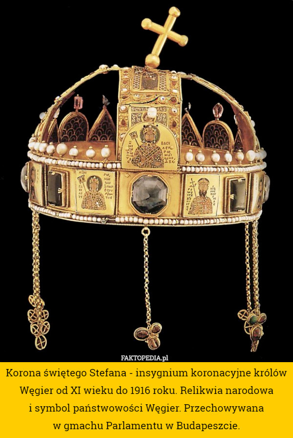 Korona świętego Stefana - insygnium koronacyjne królów Węgier od XI wieku do 1916 roku. Relikwia narodowa
 i symbol państwowości Węgier. Przechowywana
 w gmachu Parlamentu w Budapeszcie. 