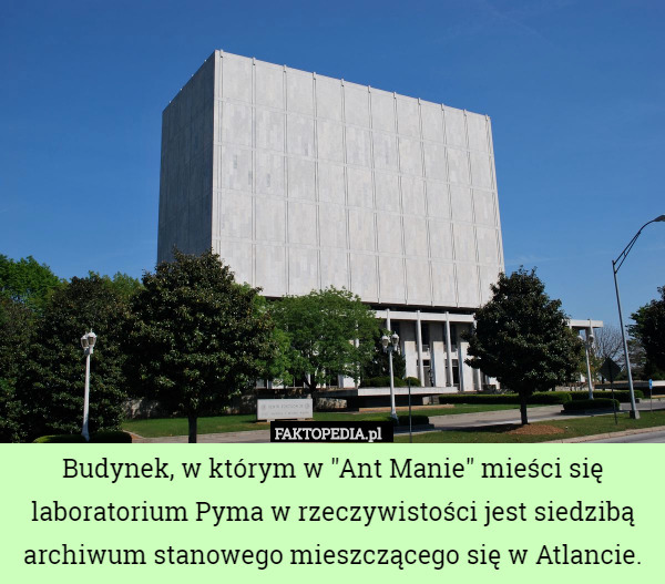 Budynek, w którym w "Ant Manie" mieści się laboratorium Pyma w rzeczywistości jest siedzibą archiwum stanowego mieszczącego się w Atlancie. 