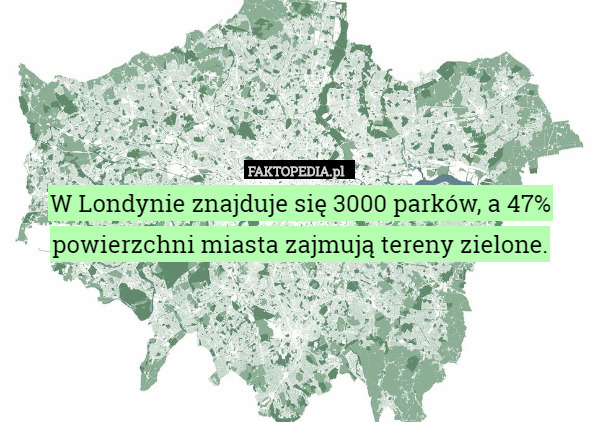 W Londynie znajduje się 3000 parków, a 47% powierzchni miasta zajmują tereny zielone. 
