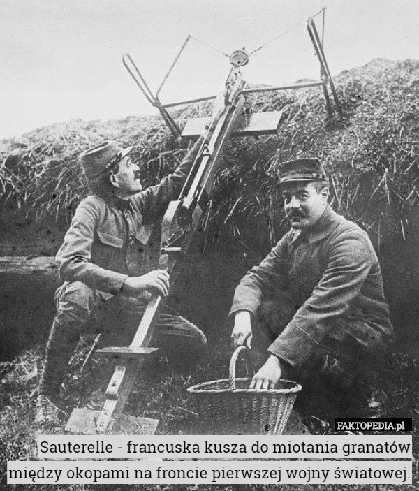 Sauterelle - francuska kusza do miotania granatów między okopami na froncie pierwszej wojny światowej. 