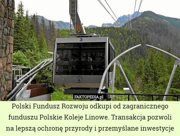 Polski Fundusz Rozwoju odkupi od zagranicznego funduszu Polskie Koleje Linowe. Transakcja pozwoli na lepszą ochronę przyrody i przemyślane inwestycje 