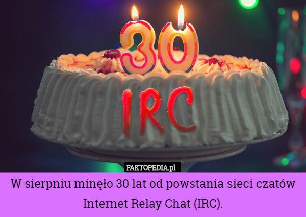 W sierpniu minęło 30 lat od powstania sieci czatów Internet Relay Chat (IRC). 