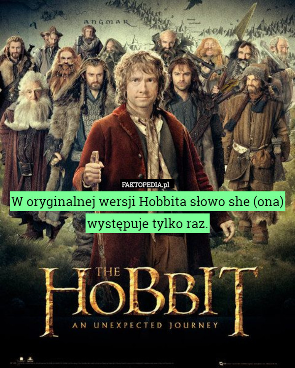 W oryginalnej wersji Hobbita słowo she (ona) występuje tylko raz. 