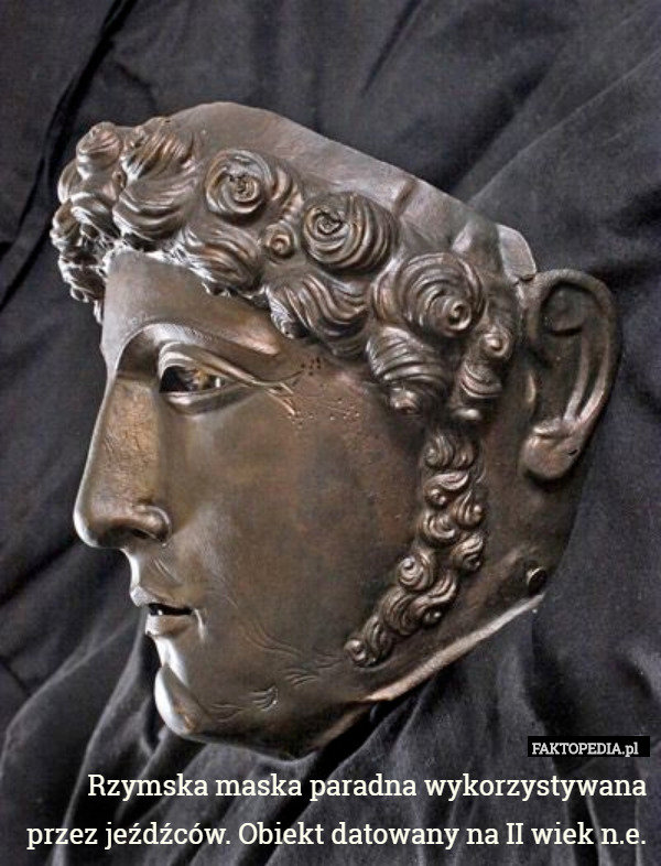 Rzymska maska paradna wykorzystywana przez jeźdźców. Obiekt datowany na II wiek n.e. 