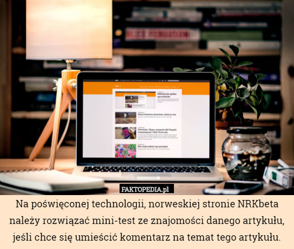 Na poświęconej technologii, norweskiej stronie NRKbeta należy rozwiązać mini-test ze znajomości danego artykułu, jeśli chce się umieścić komentarz na temat tego artykułu. 