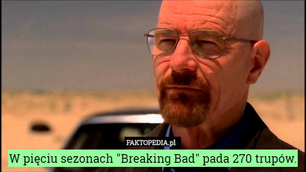 W pięciu sezonach "Breaking Bad" pada 270 trupów. 
