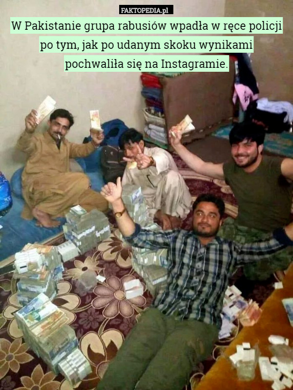 W Pakistanie grupa rabusiów wpadła w ręce policji po tym, jak po udanym skoku wynikami
 pochwaliła się na Instagramie. 