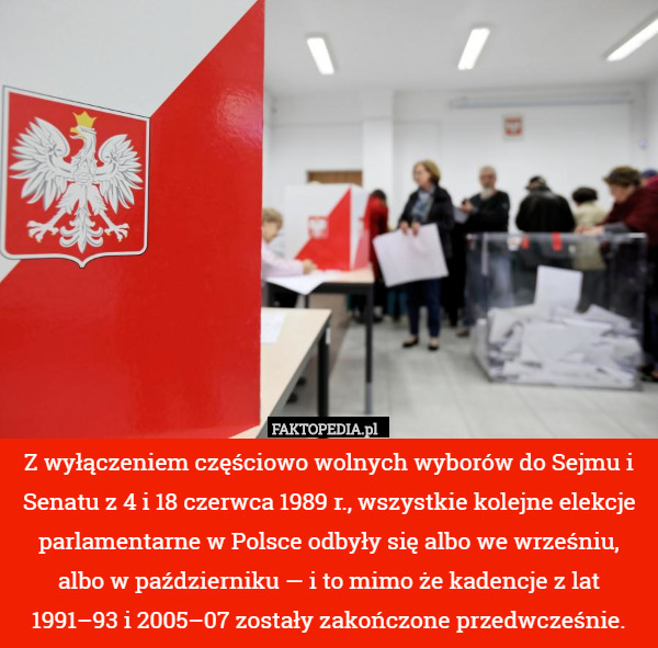 Z wyłączeniem częściowo wolnych wyborów do Sejmu i Senatu z 4 i 18 czerwca 1989 r., wszystkie kolejne elekcje parlamentarne w Polsce odbyły się albo we wrześniu, albo w październiku — i to mimo że kadencje z lat 1991–93 i 2005–07 zostały zakończone przedwcześnie. 
