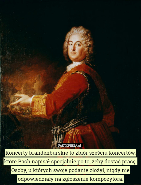 Koncerty brandenburskie to zbiór sześciu koncertów, które Bach napisał specjalnie po to, żeby dostać pracę. Osoby, u których swoje podanie złożył, nigdy nie odpowiedziały na zgłoszenie kompozytora. 