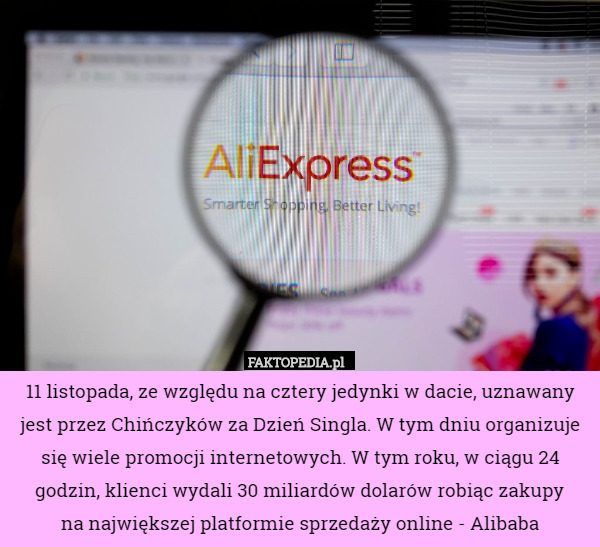 11 listopada, ze względu na cztery jedynki w dacie, uznawany jest przez Chińczyków za Dzień Singla. W tym dniu organizuje się wiele promocji internetowych. W tym roku, w ciągu 24 godzin, klienci wydali 30 miliardów dolarów robiąc zakupy
 na największej platformie sprzedaży online - Alibaba 