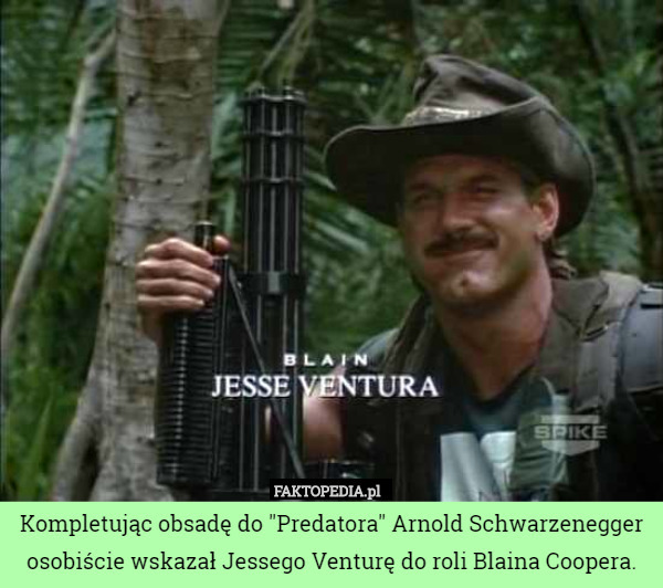 Kompletując obsadę do "Predatora" Arnold Schwarzenegger osobiście wskazał Jessego Venturę do roli Blaina Coopera. 