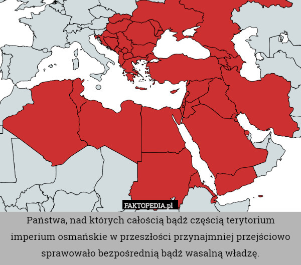 Państwa, nad których całością bądź częścią terytorium imperium osmańskie w przeszłości przynajmniej przejściowo sprawowało bezpośrednią bądź wasalną władzę. 