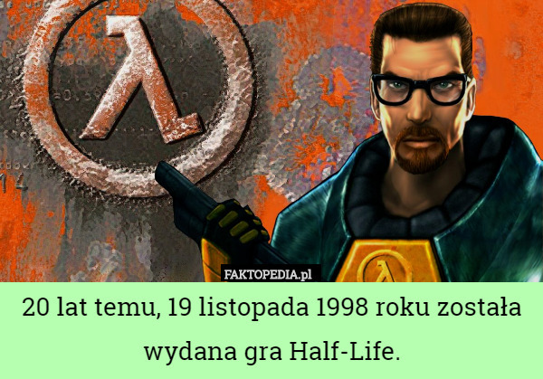 20 lat temu, 19 listopada 1998 roku została wydana gra Half-Life. 