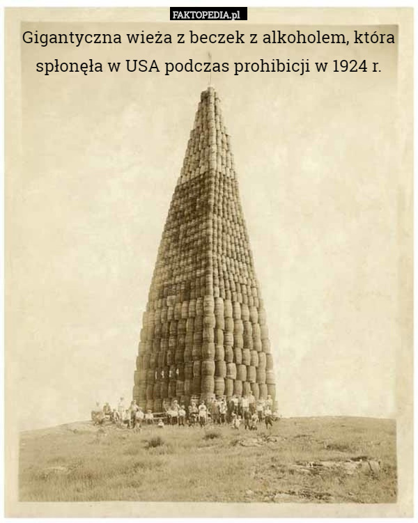 Gigantyczna wieża z beczek z alkoholem, która spłonęła w USA podczas prohibicji w 1924 r. 