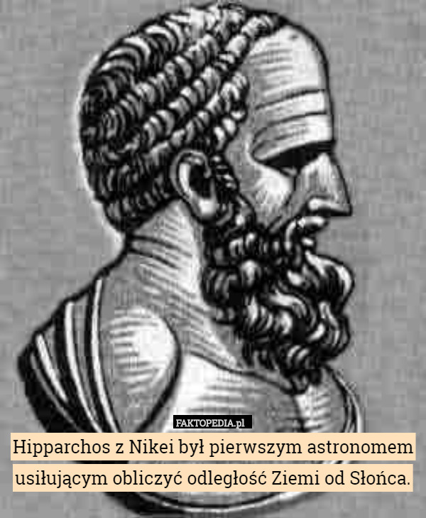 Hipparchos z Nikei był pierwszym astronomem usiłującym obliczyć odległość Ziemi od Słońca. 
