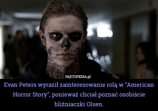 Evan Peters wyraził zainteresowanie rolą w "American Horror Story", ponieważ chciał poznać osobiście bliźniaczki Olsen. 