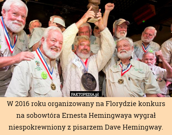 W 2016 roku organizowany na Florydzie konkurs na sobowtóra Ernesta Hemingwaya wygrał niespokrewniony z pisarzem Dave Hemingway. 