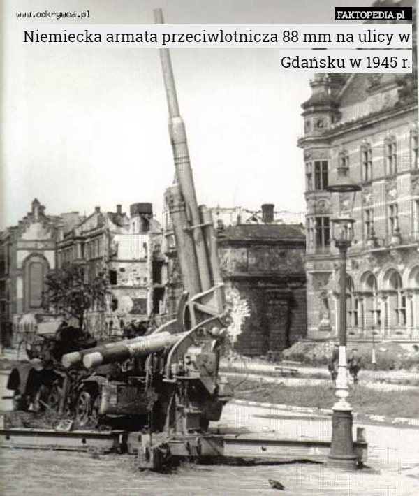 Niemiecka armata przeciwlotnicza 88 mm na ulicy w Gdańsku w 1945 r. 