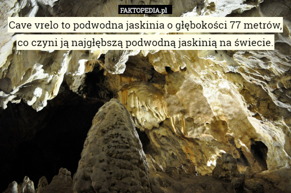 Cave vrelo to podwodna jaskinia o głębokości 77 metrów, co czyni ją najgłębszą podwodną jaskinią na świecie. 